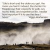 “Life is short and the older you get, the more you feel it. Indeed, the shorter it is. People lose their capacity to walk, run, travel, think, and experience life. I realise how important it is to use the time I have.” Viggo Mortensen. (text over image of Iceland Waterfall)