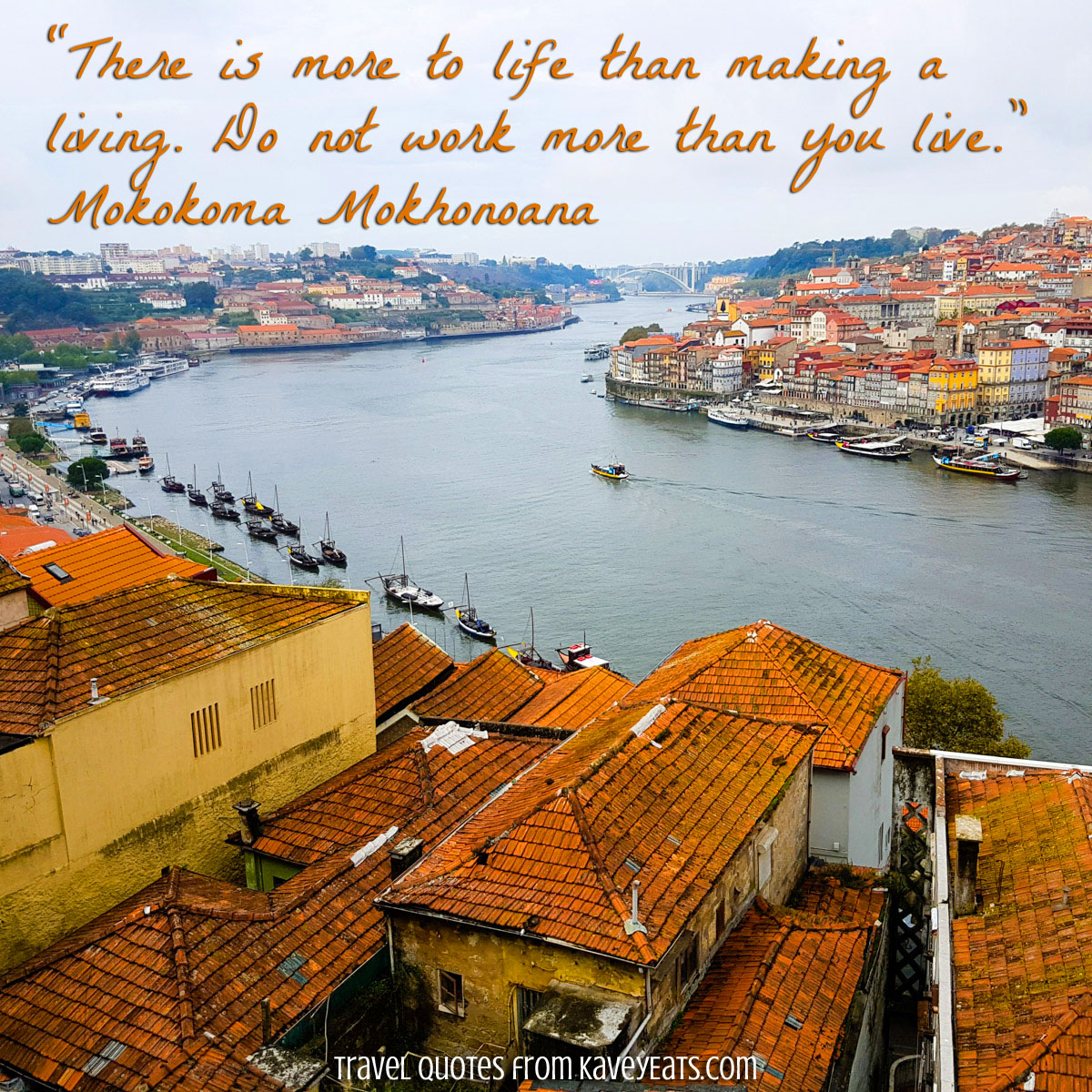 “There is more to life than making a living. Do not work more than you live.” Mokokoma Mokhonoana (Photo in Porto, Portugal)