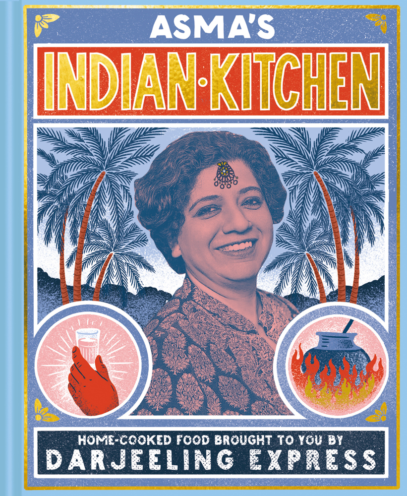 Asma's Indian Kitchen | A Cookery Book from the Creator of Darjeeling Express