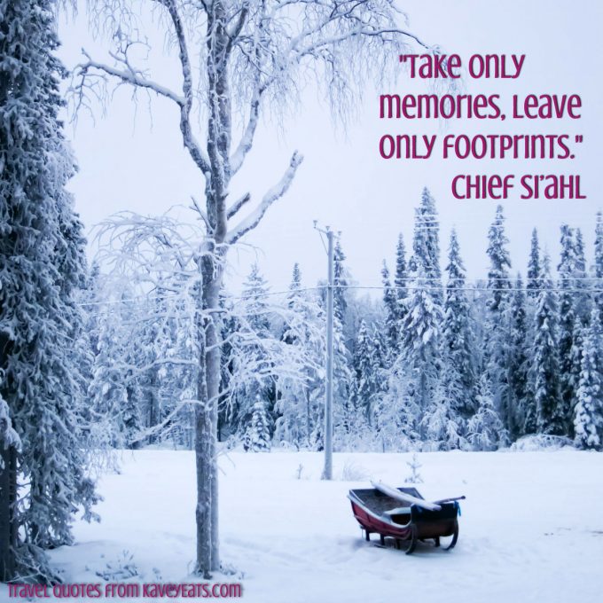 "Take only memories, leave only footprints." ~ Chief Si'ahl