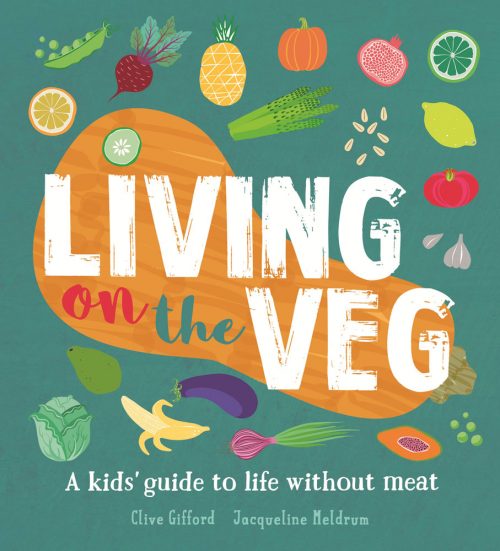 Book jacket for Living on the Veg: A kids' guide to life without meat by Clive Gifford and Jacqueline Meldrum