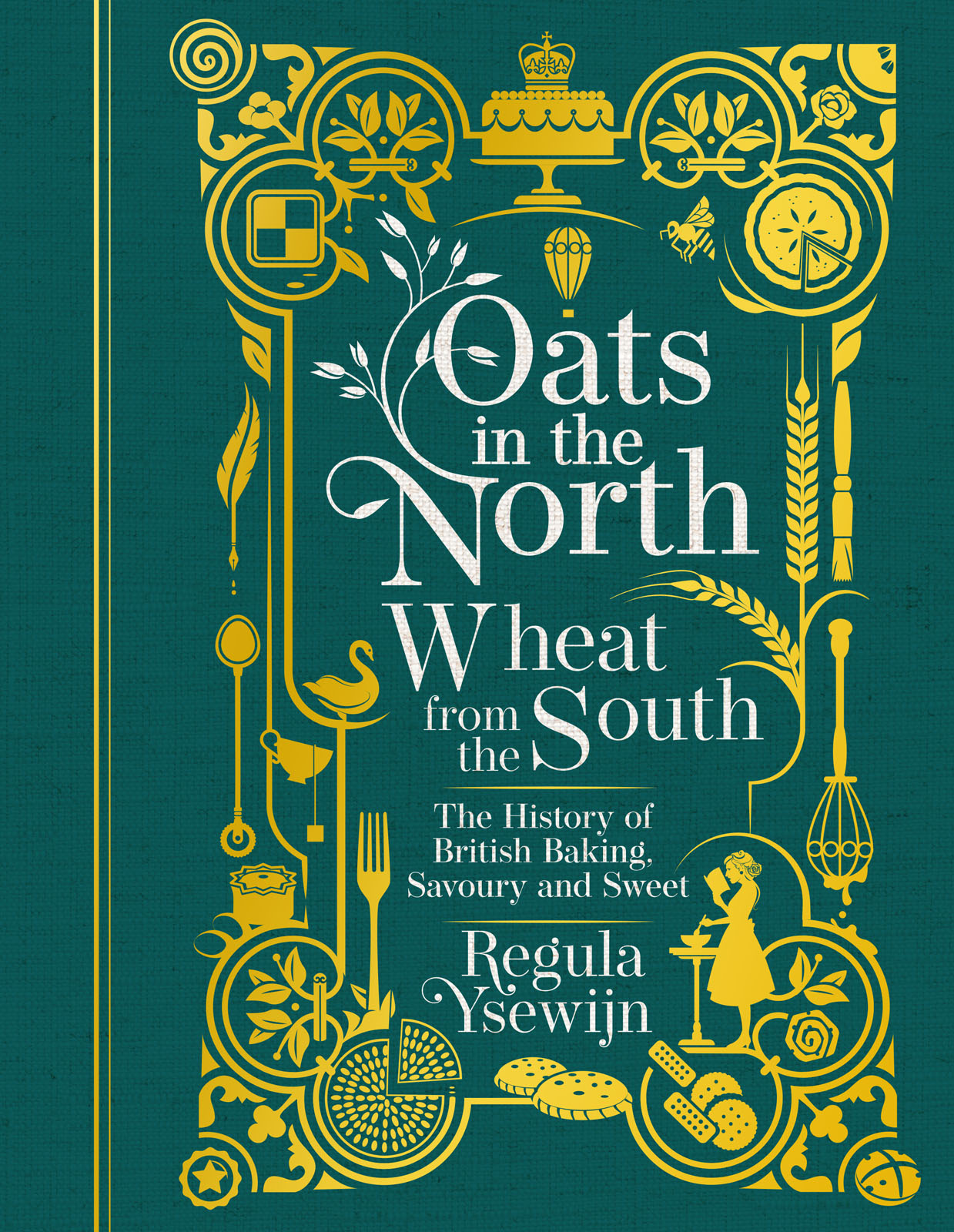 Book jacket for Oats in the North, Wheat from the South: The History of British Baking, Savoury and Sweet by Regula Ysewijn