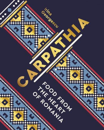 Front cover of Carpathia: Food from the Heart of Romania by Irina Georgescu