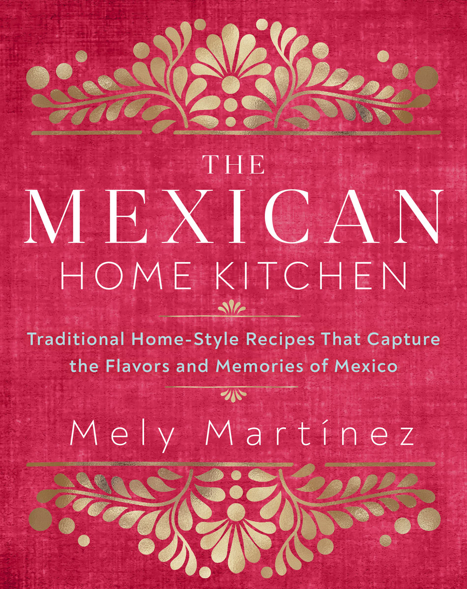 The Mexican Home Kitchen by Mely Martínez