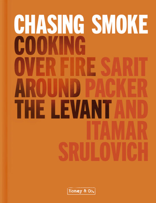 Chasing Smoke: Cooking Over Fire Around The Levant by Sarit Packer and Itamar Srulovich