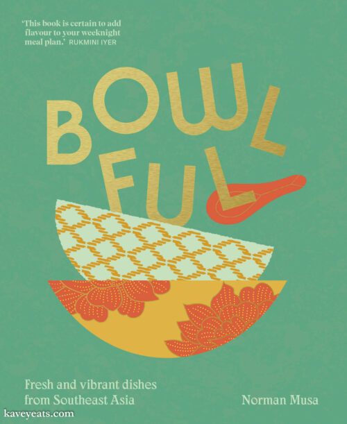 Bowlful: Fresh and vibrant dishes from Southeast Asia by Norman Musa