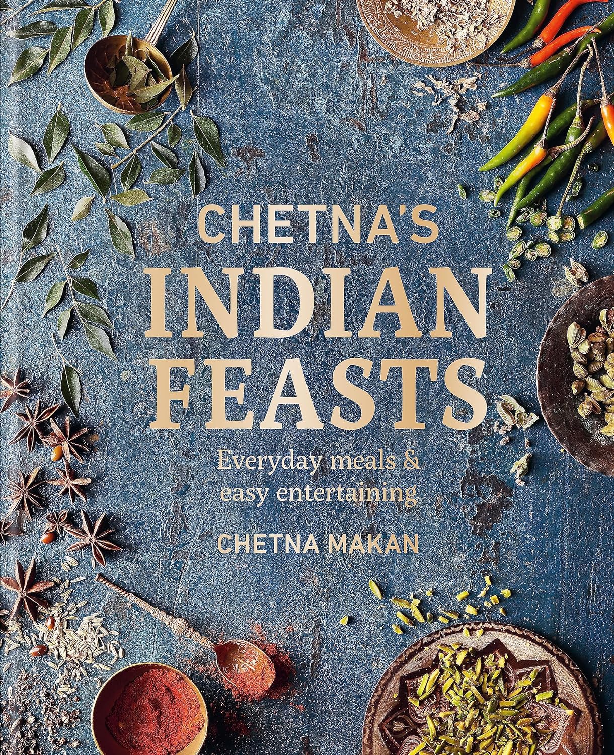 Chetna's Indian Feasts: Everyday meals and easy entertaining by Chetna Makan